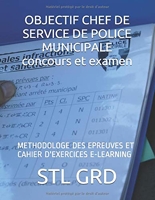 Objectif Chef De Service De Police Municipale - Methodologie Des Epreuves Et Cahier D'Exercices E-Learning