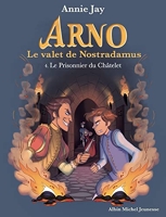 Le Prisonnier du Châtelet - Arno, le valet de Nostradamus - tome 4