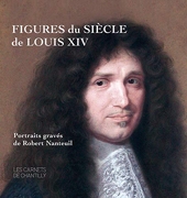 Figures du siècle de Louis XIV - Portraits gravés de Robert Nanteuil (v. 1623-1678)