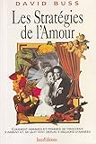 Les stratégies de l'amour - Comment hommes et femmes se trouvent s'aiment et se quittent depuis 4 millions d'années.