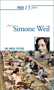 Prier 15 jours avec Simone Weil de Martin Steffens