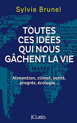 Toutes ces idées qui nous gâchent la vie - Alimentation, climat, santé, progrès, écologie... de Sylvie Brunel