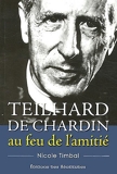 Teilhard de Chardin au feu de l'amitié de Nicole Timbal (5 février 2009) Broché
