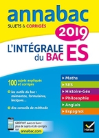 Annales Annabac 2019 L'intégrale Bac ES - Sujets et corrigés en maths, SES, histoire-géographie, philosophie, anglais, espagnol