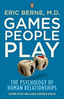 Games People Play - The Psychology of Human Relationships - Penguin - 07/01/2010