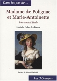 Madame de Polignac et Marie-Antoinette - Une amitié fatale