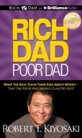 Rich Dad Poor Dad - What the Rich Teach Their Kids About Money - That the Poor and Middle Class Do Not! - Brilliance Audio - 05/06/2012
