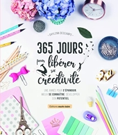 365 Jours Pour Libérer Sa Créativité - Une année pour s'épanouir mieux se connaître développer son potentiel