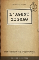 L'agent Zigzag - La véritable histoire d'Eddie Chapman escroc séducteur traître héros et espion