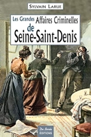 Les Grandes Affaires Criminelles de Seine-Saint-Denis
