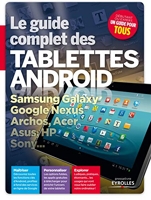 Le guide complet des tablettes Android. Samsung Galaxy, Google Nexus, Archos, Acer, Asus, HP, Sony...