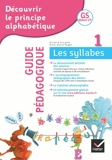 Découvrir le principe alphabétique GS début CP - Guide pédagogique du cahier 1 Les syllabes