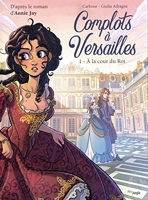 Complots à Versailles - Tome 1 A la cour du Roi (1)