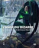 L'ange du bizarre - Le romantisme noir de Goya à Max Ernst