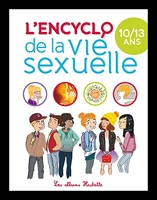 Encyclopédie la vie sexuelle 10-13 ans