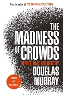 The Madness of Crowds - Gender, Race and Identity; THE SUNDAY TIMES BESTSELLER