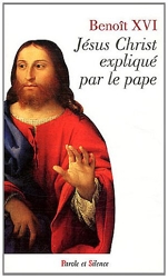 Jésus Christ expliqué par le pape de Benoît XVI