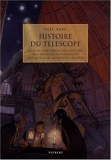Histoire du télescope - La contemplation de l'univers des premiers instruments aux actuelles machines célestes