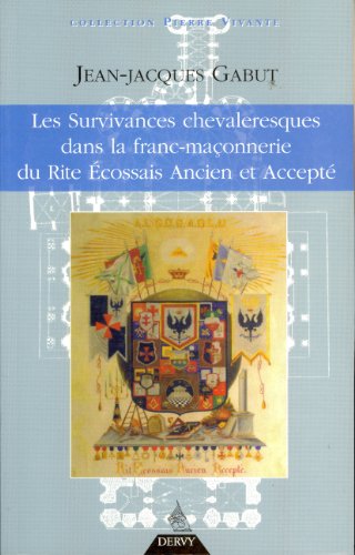 Les Survivances chevaleresques dans la franc-maço nnerie du Rite Ecossais Ancien et Accepté de Jean-Jacques Gabut