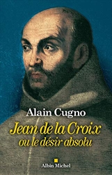 Jean de la Croix - Ou le désir absolu d'Alain Cugno