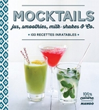 Mocktails, jus, smoothies, milkshakes and Co, 100 recettes inratables (100 % cuisine) - Format Kindle - 2,99 €
