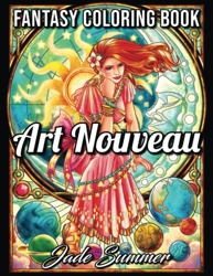 Art Nouveau - An Adult Coloring Book with Fantasy Women, Mythical Creatures, and Detailed Designs for Relaxation de Jade Summer