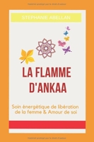 La Flamme D'Ankaa - Soin énergétique de libération de la femme & Amour de soi