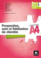 Les nouveaux A4 - Prospection, suivi et fidélisation de clientèle 1re/Tle Bac Pro Vente - Éd. 2017