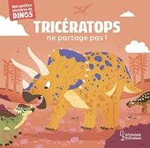 Tricératops ne partage pas ! Mes petites histoires de dinos