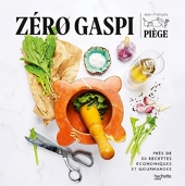 Zéro gaspi - Près de 50 recettes économiques et gourmandes