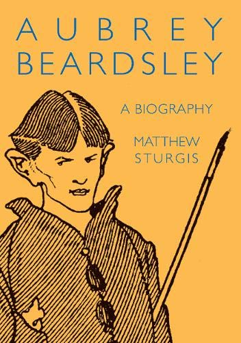 Aubrey Beardsley - A Biography