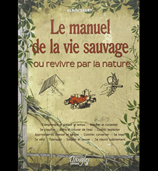 Le Manuel De La Vie Sauvage Ou Revivre Par La Nature. Saury Alain
