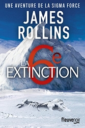 La 6e Extinction - Une aventure de la Sigma Force de James Rollins