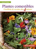 Plantes comestibles  - Cueillette et recettes des 4 saisons. Reconnaitre plus de 250 espèces communes + recettes + tableau saisonnier de cueillette et de recettes