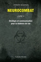 Neurocombat Livre 2 - Stratégie et communication pour la violence de rue