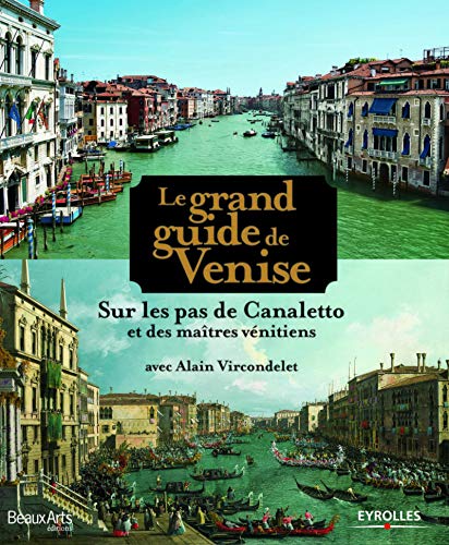 Le grand guide de Venise - Sur les pas de Canaletto et des maîtres vénitiens d'Alain Vircondelet