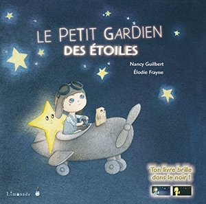 Le petit gardien des étoiles - Ton livre brille dans le noir ! de Nancy Guilbert