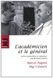 L'académicien et le général - Marcel Pagnol - Mgr Calmels de Bernard Ardura