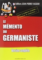 Le Mémento Du Germaniste - Toute La Grammaire Allemande, L'essentiel Du Vocabulaire