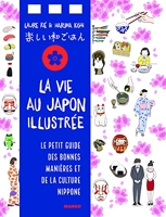 La vie japonaise illustrée - Pour tout savoir sur l'art de vivre nippon