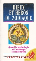 Dieux et héros du zodiaque - Quand la mythologie et l'astrologie se rencontrent