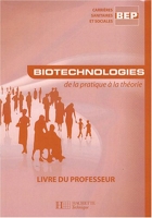 Biotechnologies BEP CSS - Livre professeur - Ed.2007 - De la pratique à la théorie