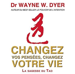 Changez vos pensées, changez votre vie - La sagesse du Tao - 4 CD Audio de Dr Wayne W. Dyer