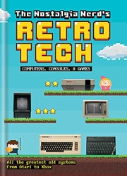 The Nostalgia Nerd's Retro Tech - Computer, Consoles & Games de Peter Leigh