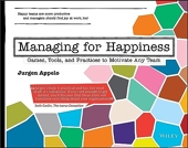 Managing for Happiness - Games, Tools, and Practices to Motivate Any Team