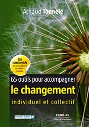 65 Outils Pour Accompagner Le Changement Individuel Et Collectif d'Arnaud Tonnelé