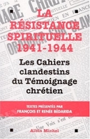 La résistance spirituelle 1941-1944 - Les cahiers clandestins du Témoignage chrétien