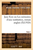 Jane Eyre ou Les mémoires d'une institutrice, roman anglais. Tome 1