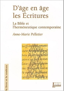 D'âge en âge les Ecritures - La Bible et l'herméneutique contemporaine d'Anne-marie Pelletier