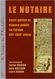 Le notaire - Entre métier et espace public en Europe VIII-XVIIIe siècle